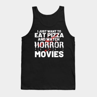I Just Want To Eat Pizza And Watch Horror Movies Tank Top